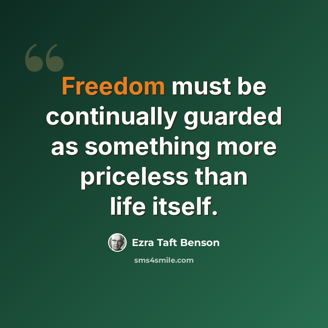 “Freedom must be continually guarded as something more priceless than life itself.” quote by Ezra Taft Benson