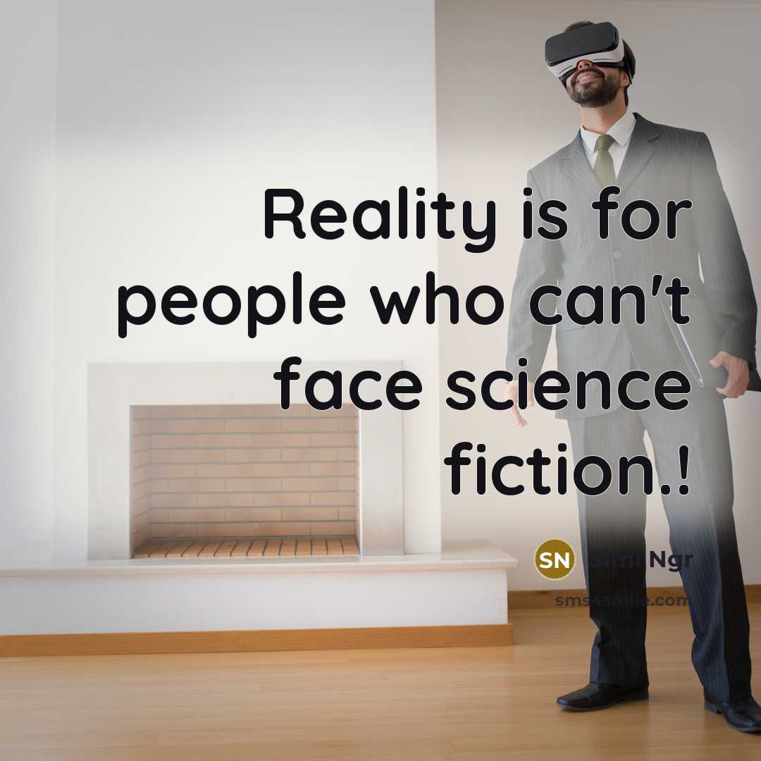 “Reality is for people who can't face science fiction.!” quote by Simi Ngr