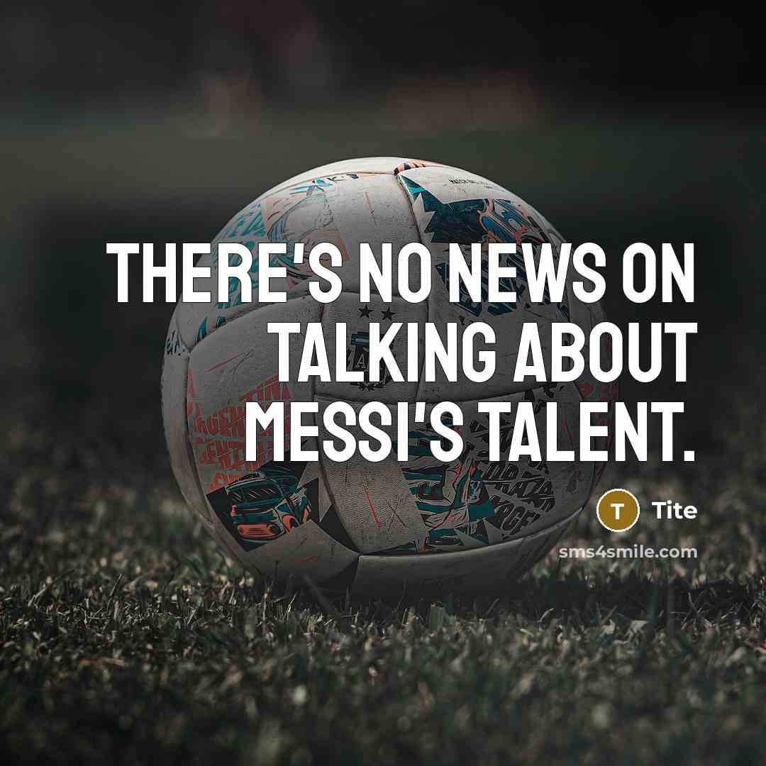 “There's no news on talking about Messi's talent.” quote by Tite