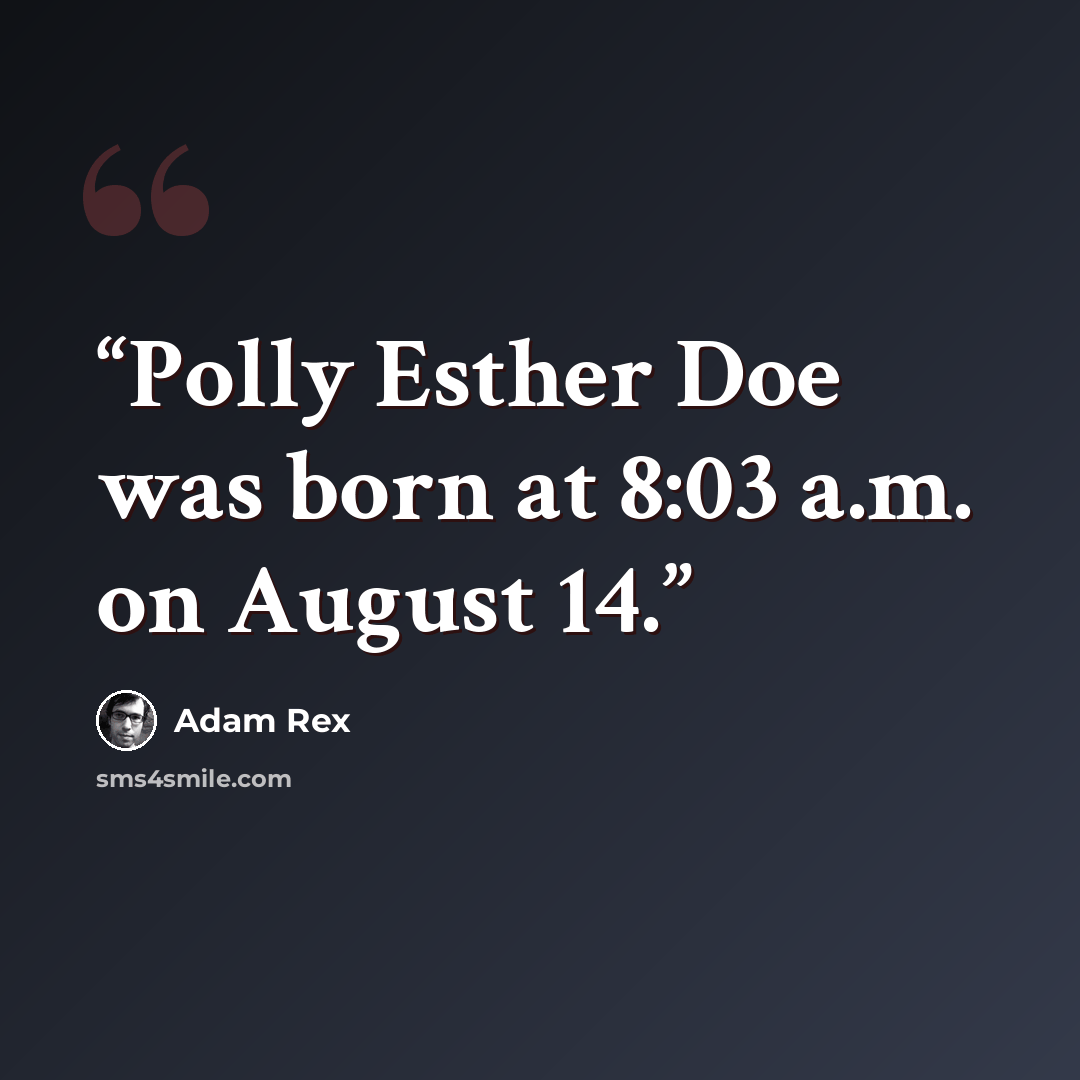“Polly Esther Doe was born at 8:03 a.m. on August 14.” quote by Adam Rex