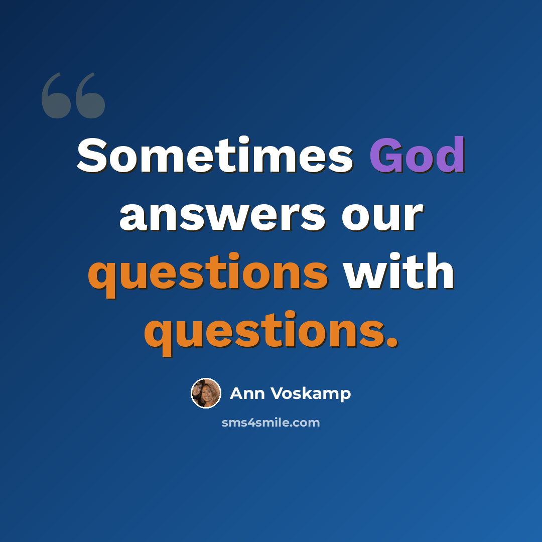 “Sometimes God answers our questions with questions.” quote by Ann Voskamp