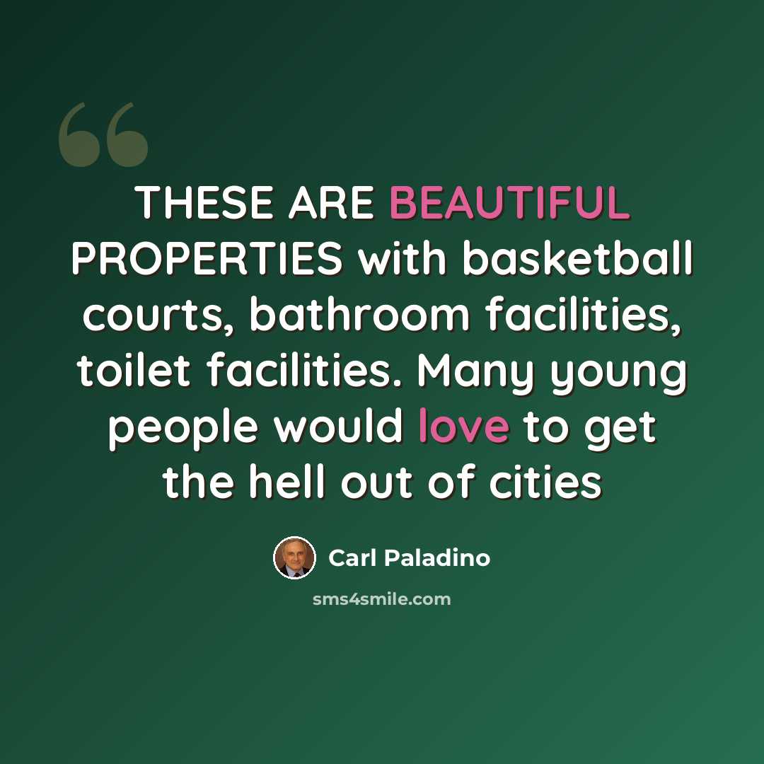 “THESE ARE BEAUTIFUL PROPERTIES with basketball courts, bathroom facilities, toilet facilities. Many young people would love to get the hell out of cities” quote by Carl Paladino