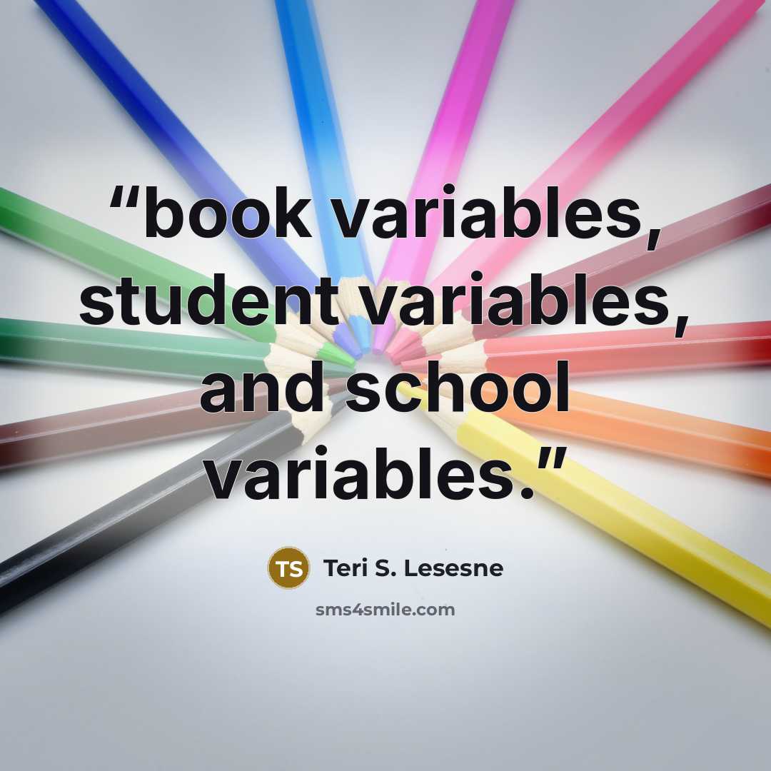 “book variables, student variables, and school variables.” quote by Teri S. Lesesne