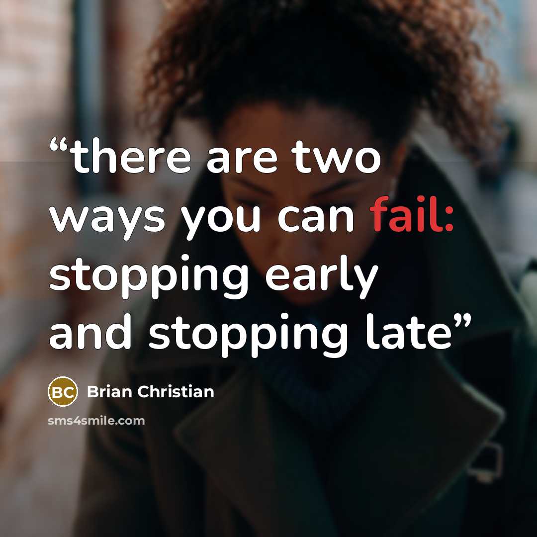 “there are two ways you can fail: stopping early and stopping late” quote by Brian Christian