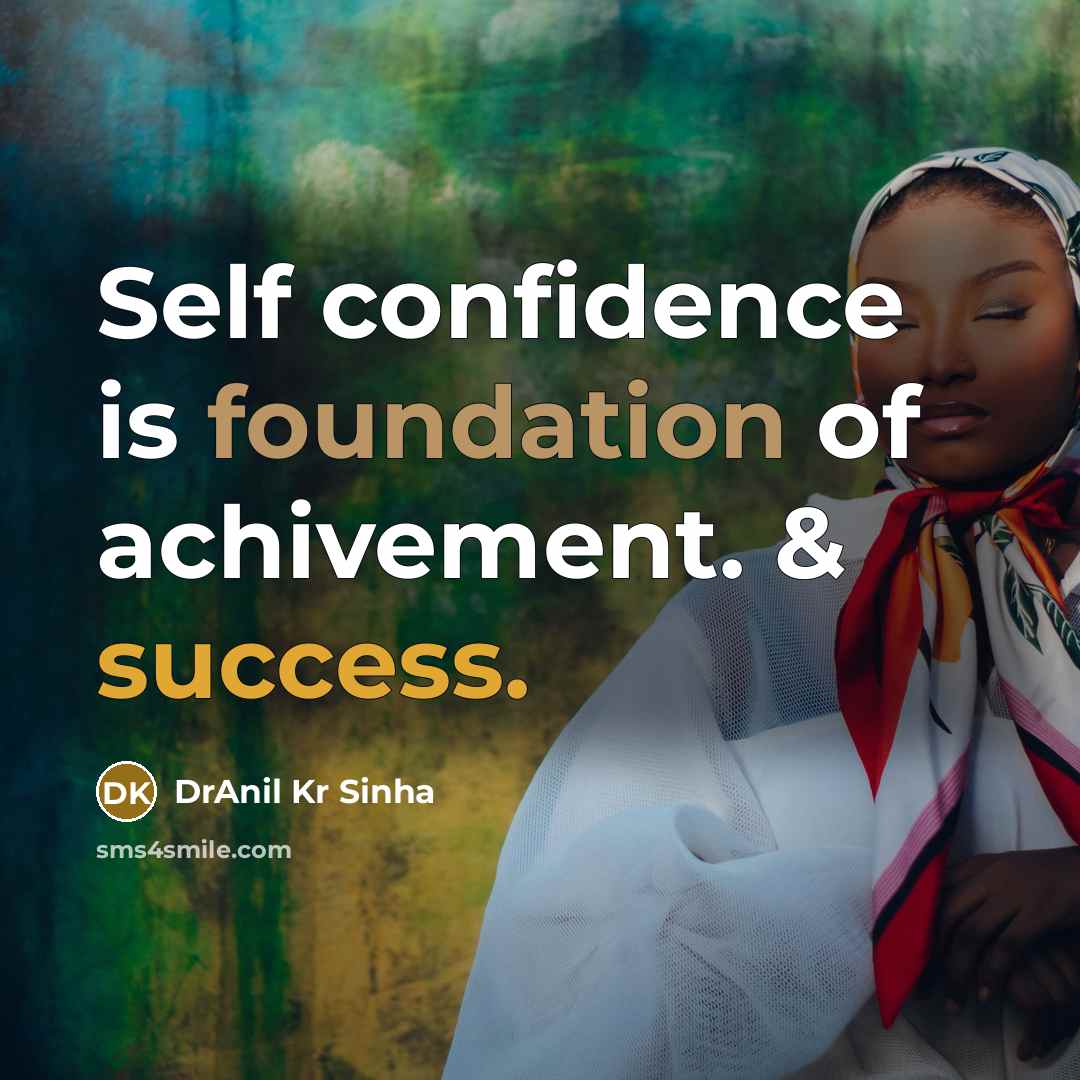 “Self confidence is foundation of achivement. & success.” quote by DrAnil Kr Sinha