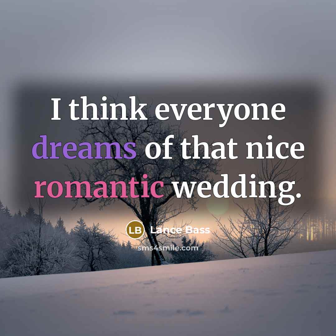 “I think everyone dreams of that nice romantic wedding.” quote by Lance Bass