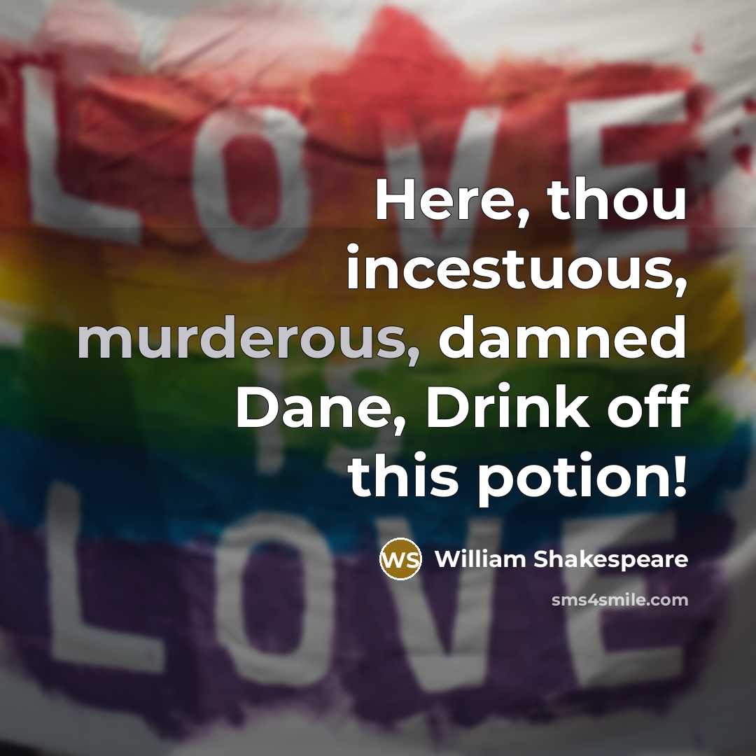 “Here, thou incestuous, murderous, damned Dane, Drink off this potion!” quote by William Shakespeare