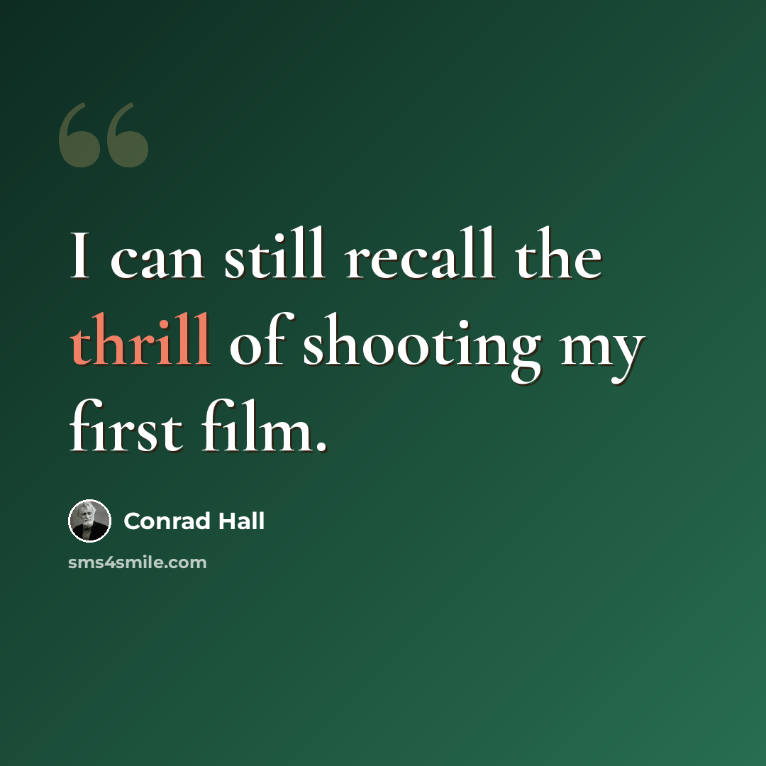“I can still recall the thrill of shooting my first film.” quote by Conrad Hall