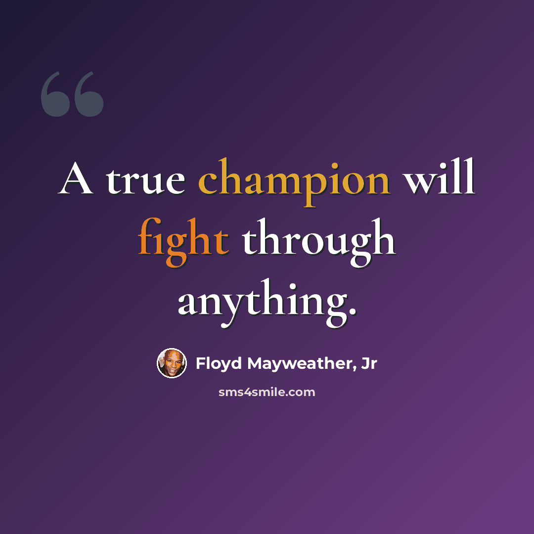 “A true champion will fight through anything.” quote by Floyd Mayweather, Jr