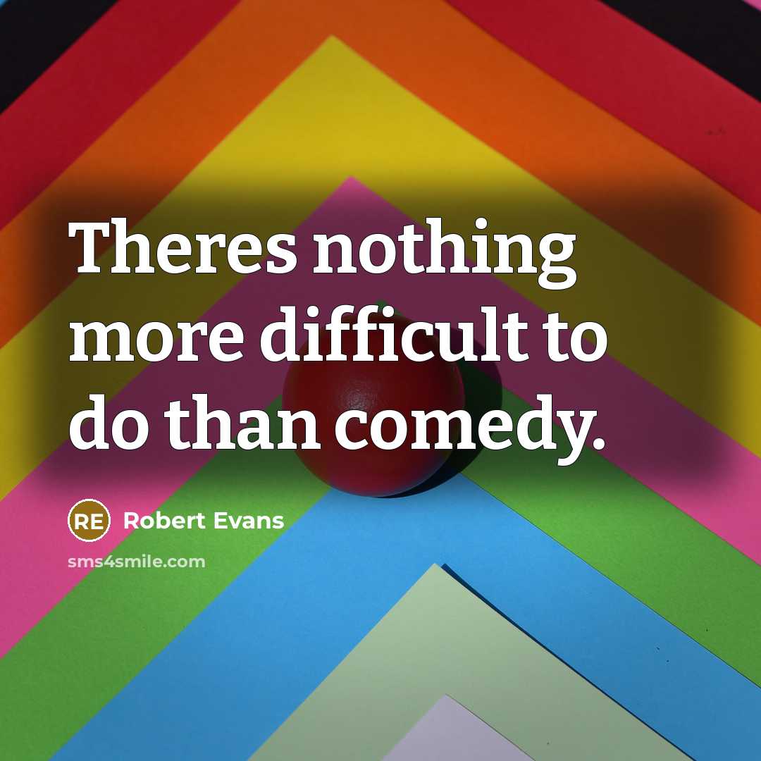 “Theres nothing more difficult to do than comedy.” quote by Robert Evans