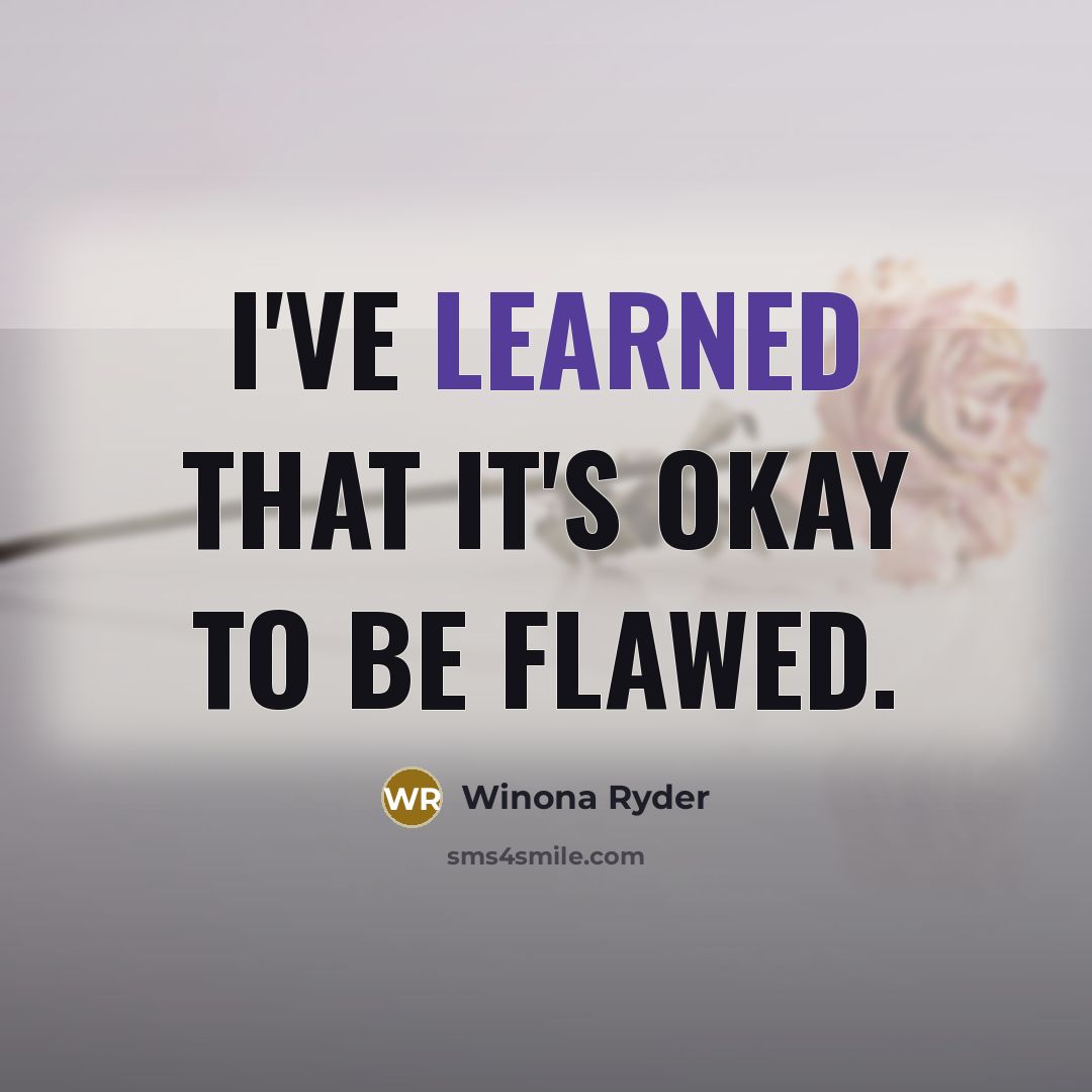 “I've learned that it's okay to be flawed.” quote by Winona Ryder