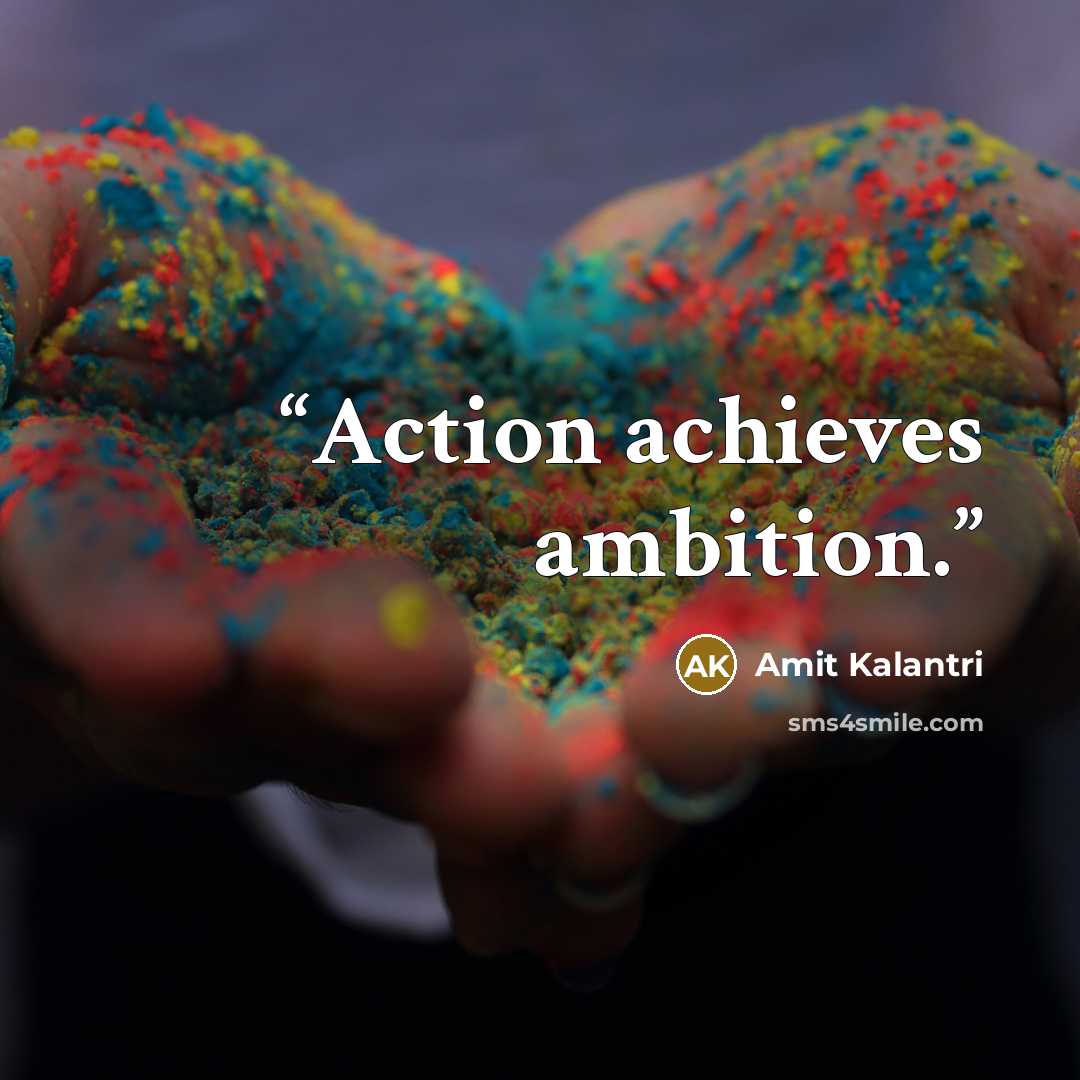 “Action achieves ambition.” quote by Amit Kalantri