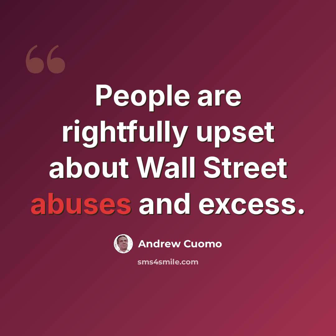 “People are rightfully upset about Wall Street abuses and excess.” quote by Andrew Cuomo