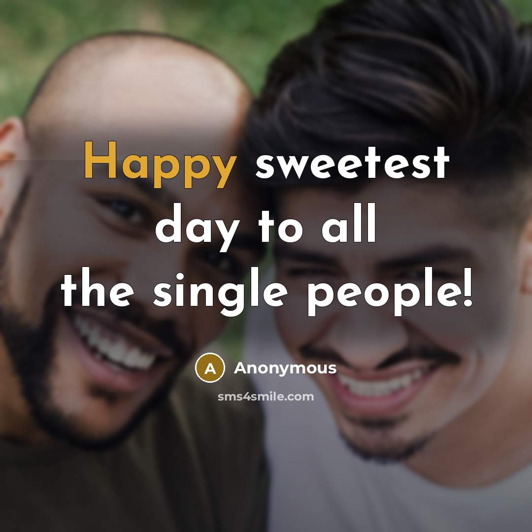 “Happy sweetest day to all the single people!” quote by Anonymous