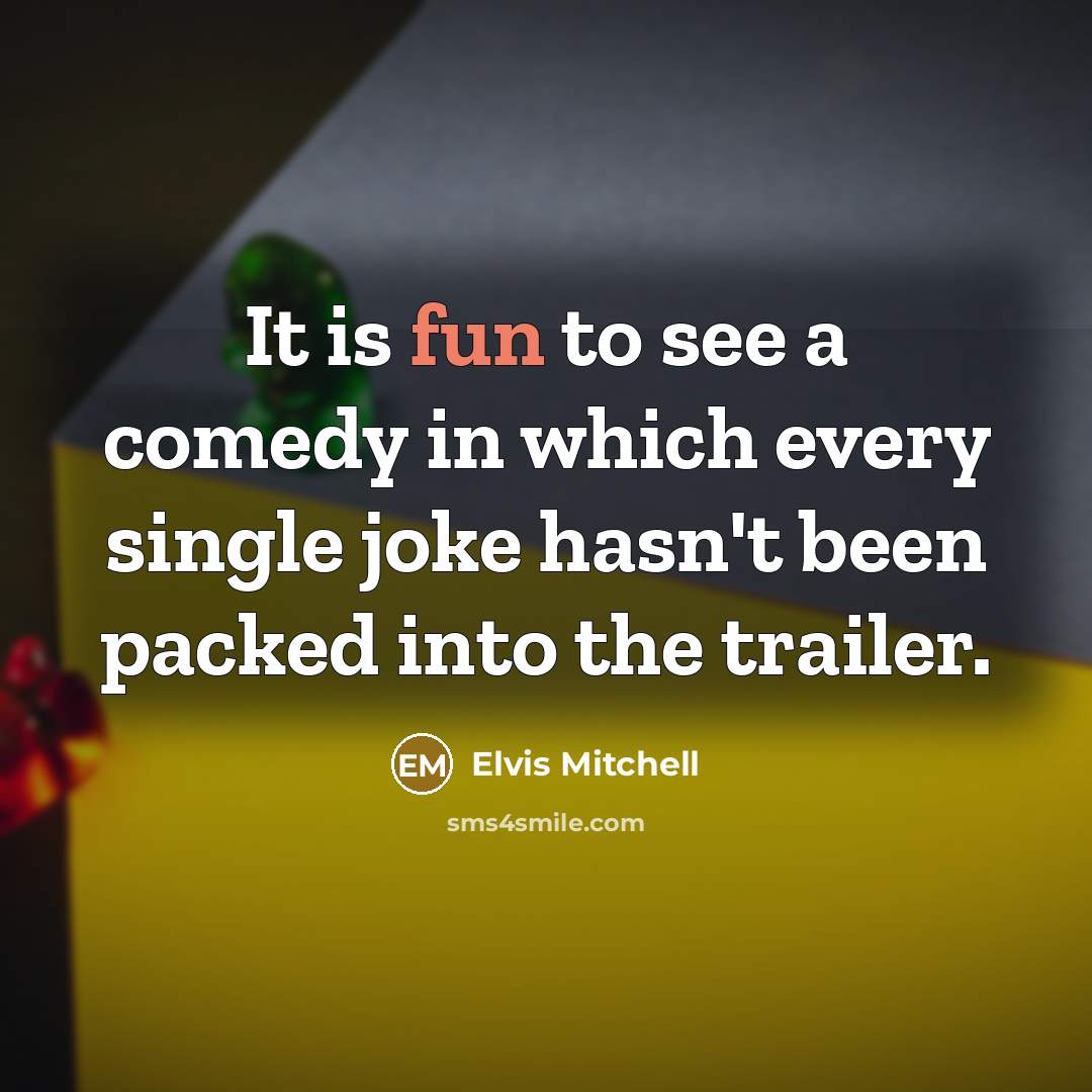 “It is fun to see a comedy in which every single joke hasn't been packed into the trailer.” quote by Elvis Mitchell