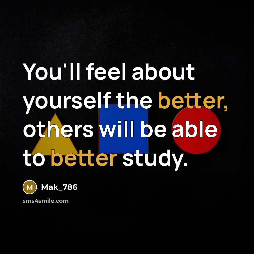 “You'll feel about yourself the better, others will be able to better study.” quote by Mak_786