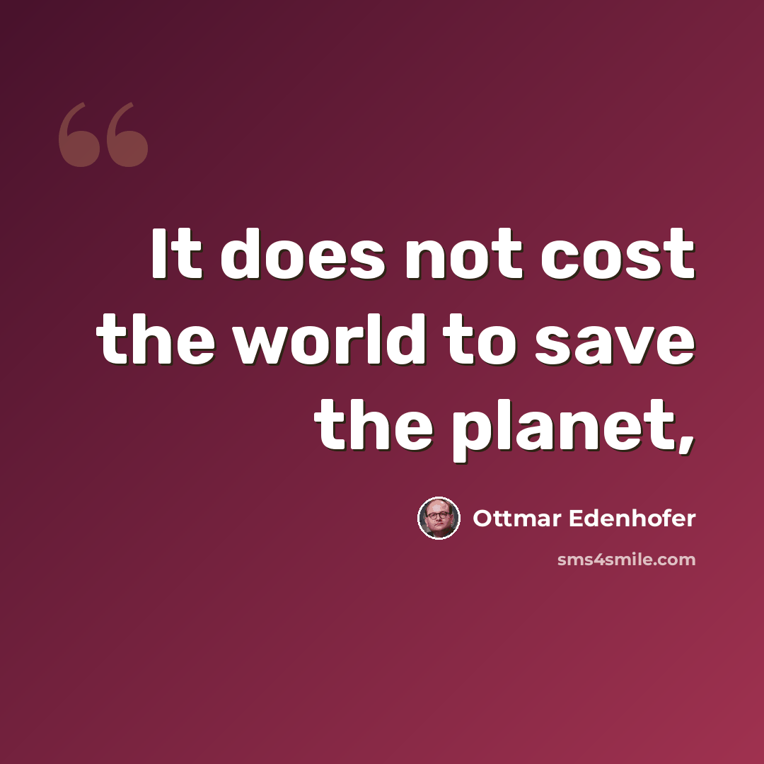 “It does not cost the world to save the planet,” quote by Ottmar Edenhofer