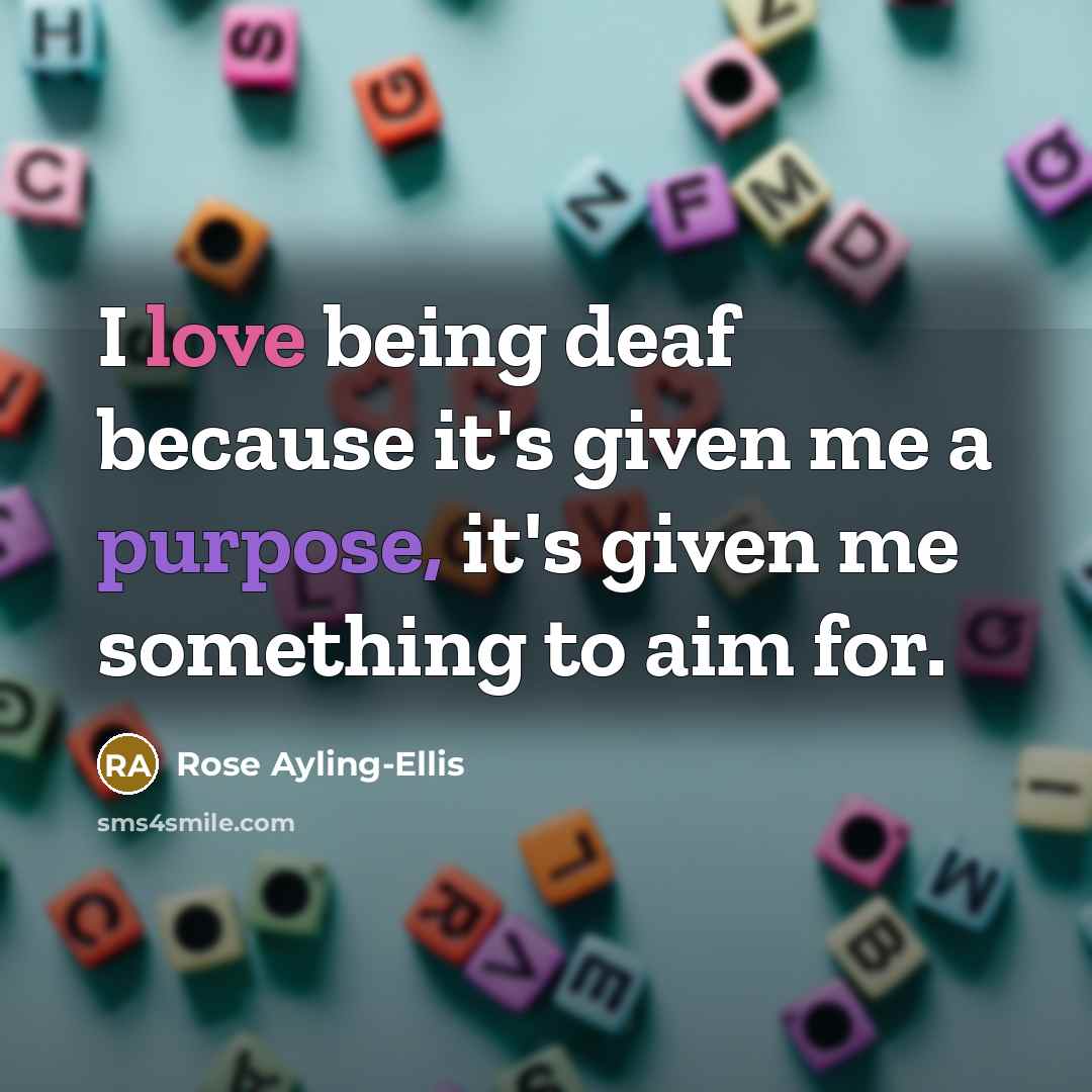 “I love being deaf because it's given me a purpose, it's given me something to aim for.” quote by Rose Ayling-Ellis