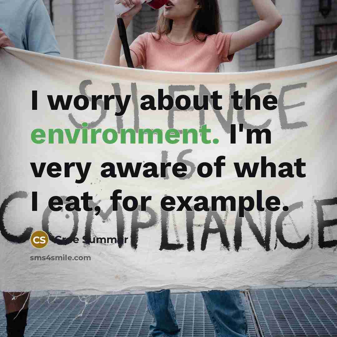 “I worry about the environment. I'm very aware of what I eat, for example.” quote by Cree Summer