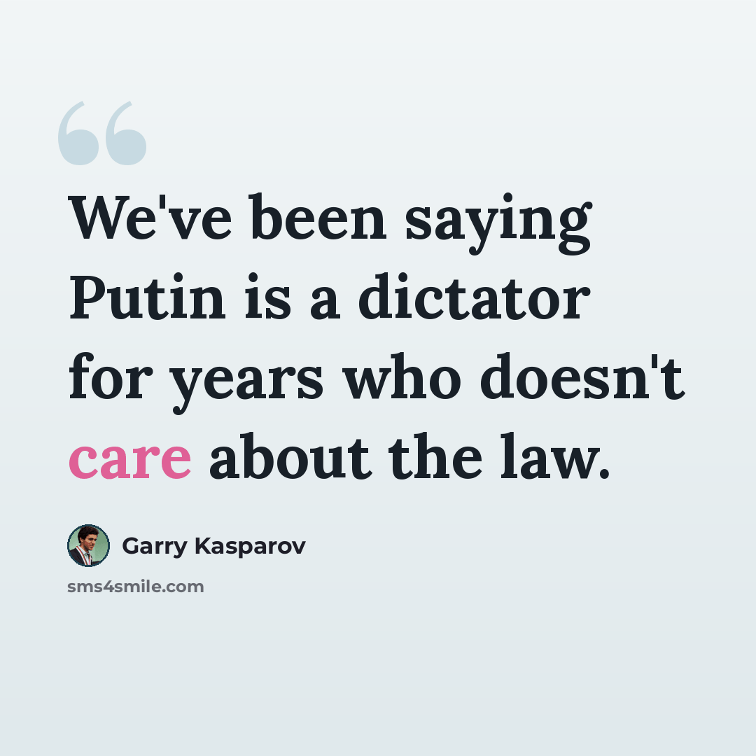 “We've been saying Putin is a dictator for years who doesn't care about the law.” quote by Garry Kasparov