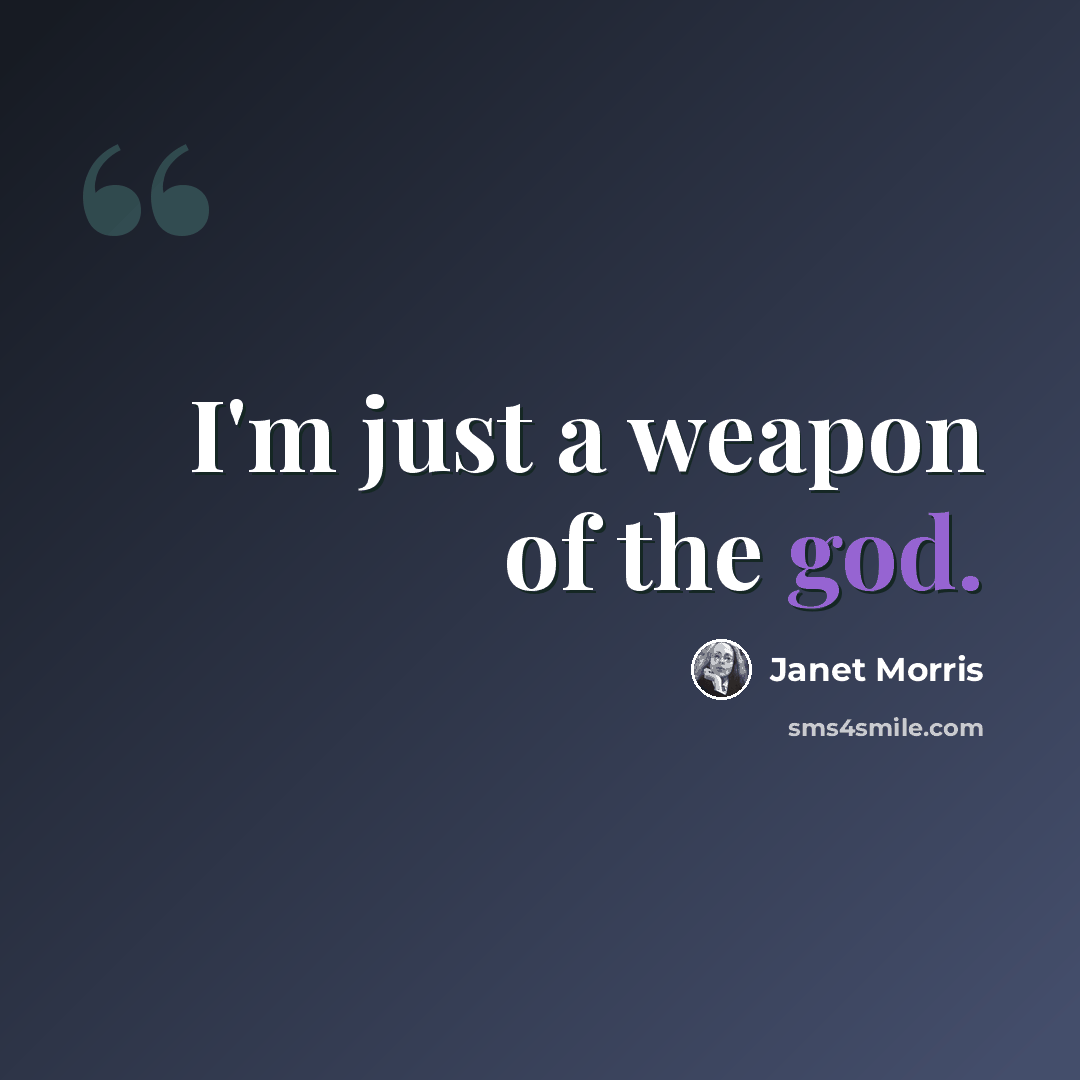 “I'm just a weapon of the god.” quote by Janet Morris