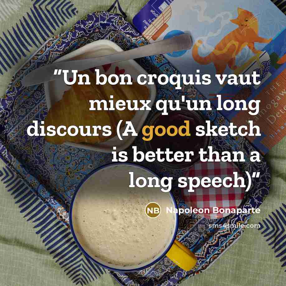 “Un bon croquis vaut mieux qu'un long discours (A good sketch is better than a long speech)” quote by Napoleon Bonaparte