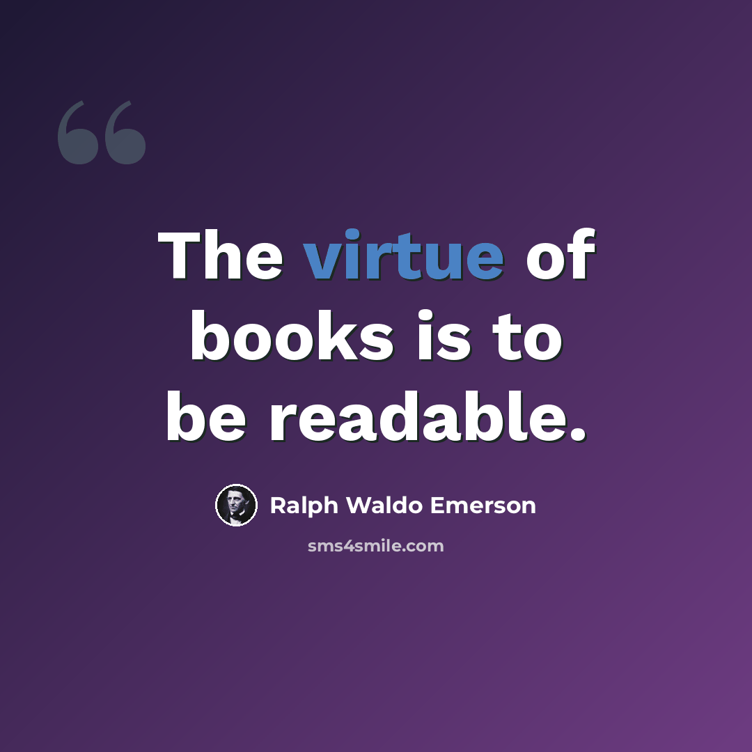 “The virtue of books is to be readable.” quote by Ralph Waldo Emerson