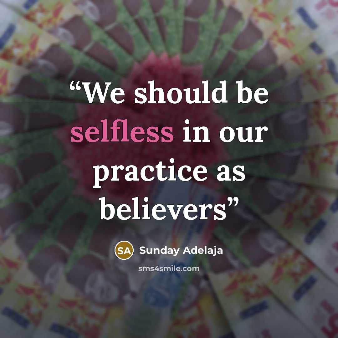 “We should be selfless in our practice as believers” quote by Sunday Adelaja