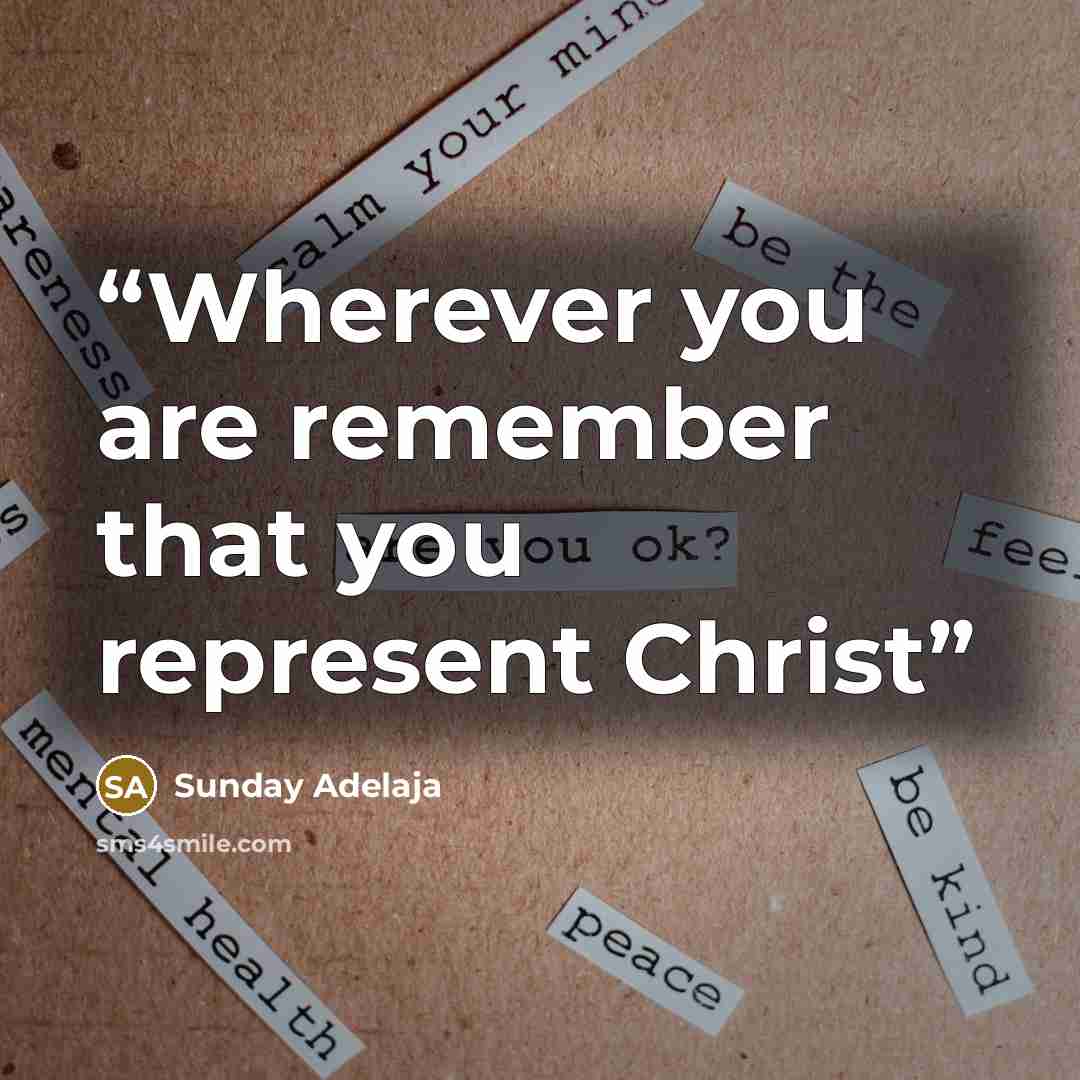 “Wherever you are remember that you represent Christ” quote by Sunday Adelaja