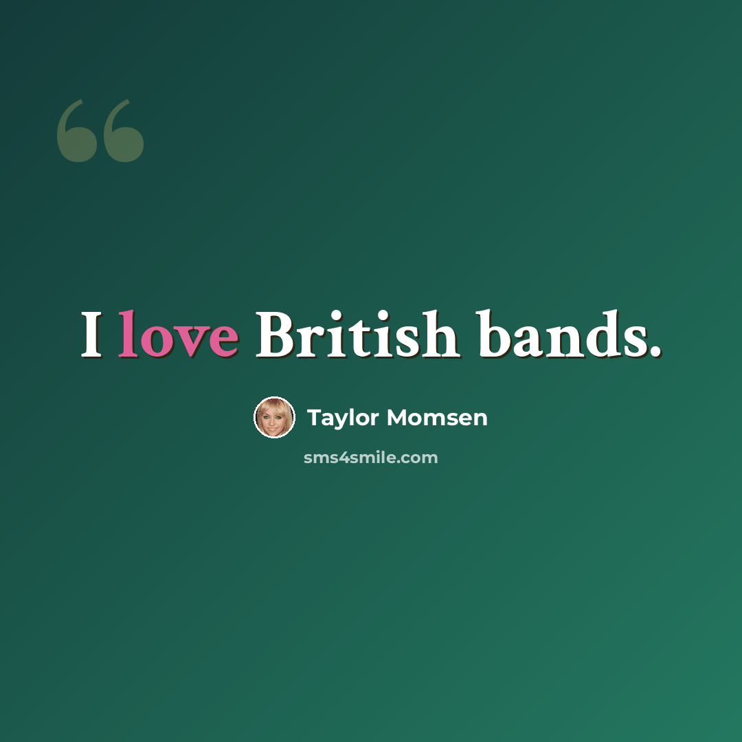 “I love British bands.” quote by Taylor Momsen
