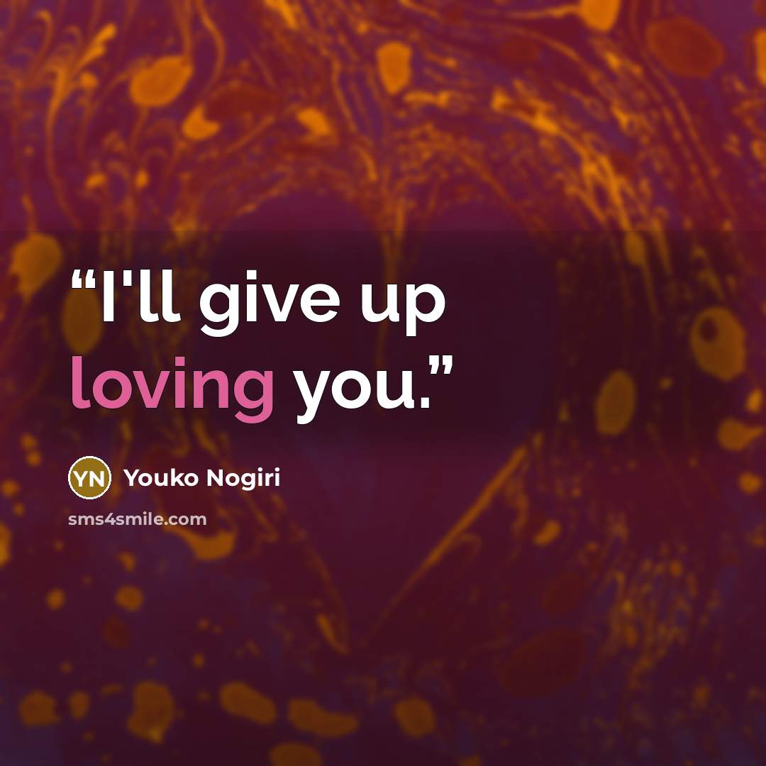 “I'll give up loving you.” quote by Youko Nogiri