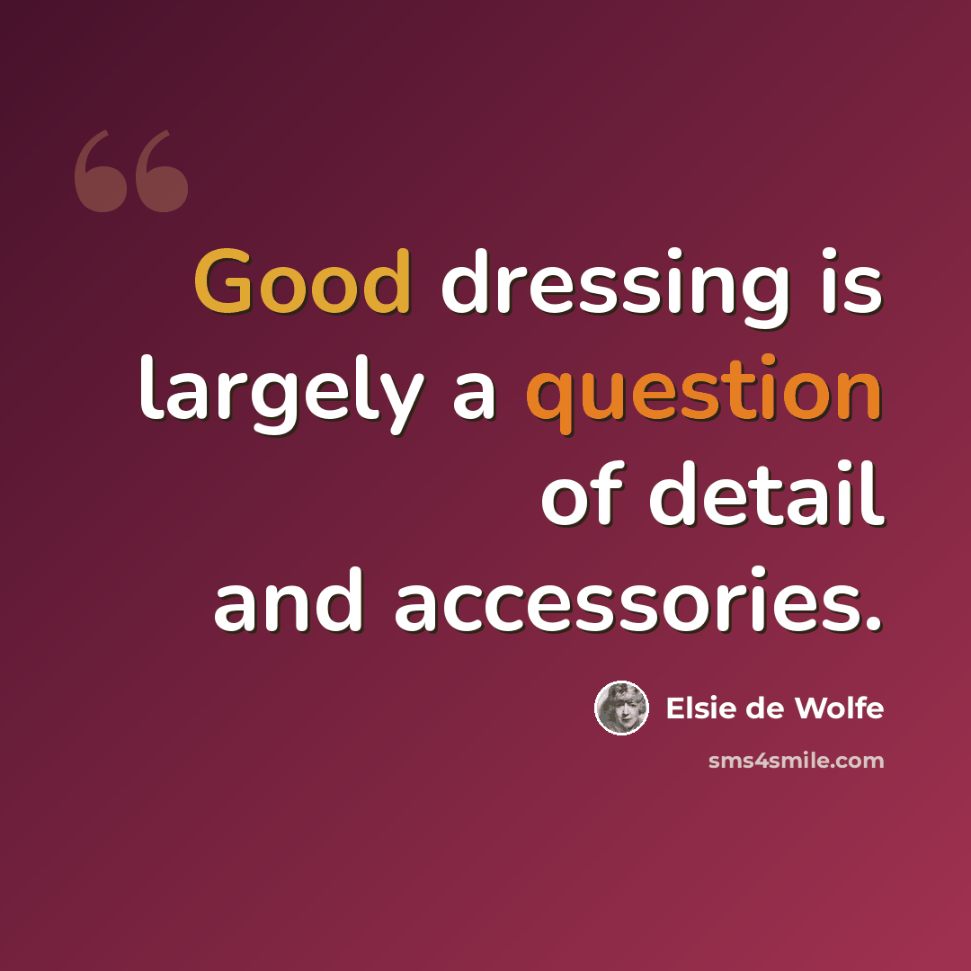 “Good dressing is largely a question of detail and accessories.” quote by Elsie de Wolfe