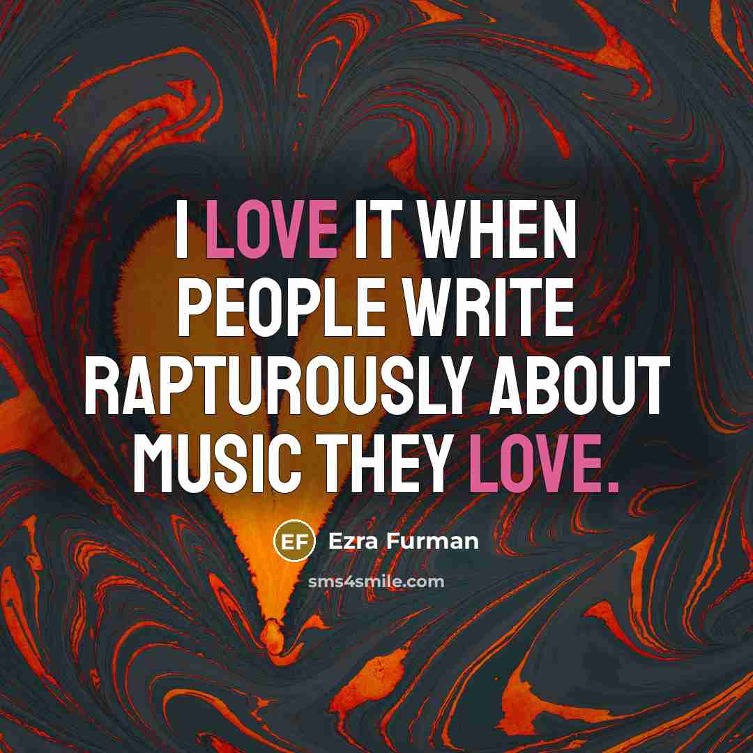 “I love it when people write rapturously about music they love.” quote by Ezra Furman