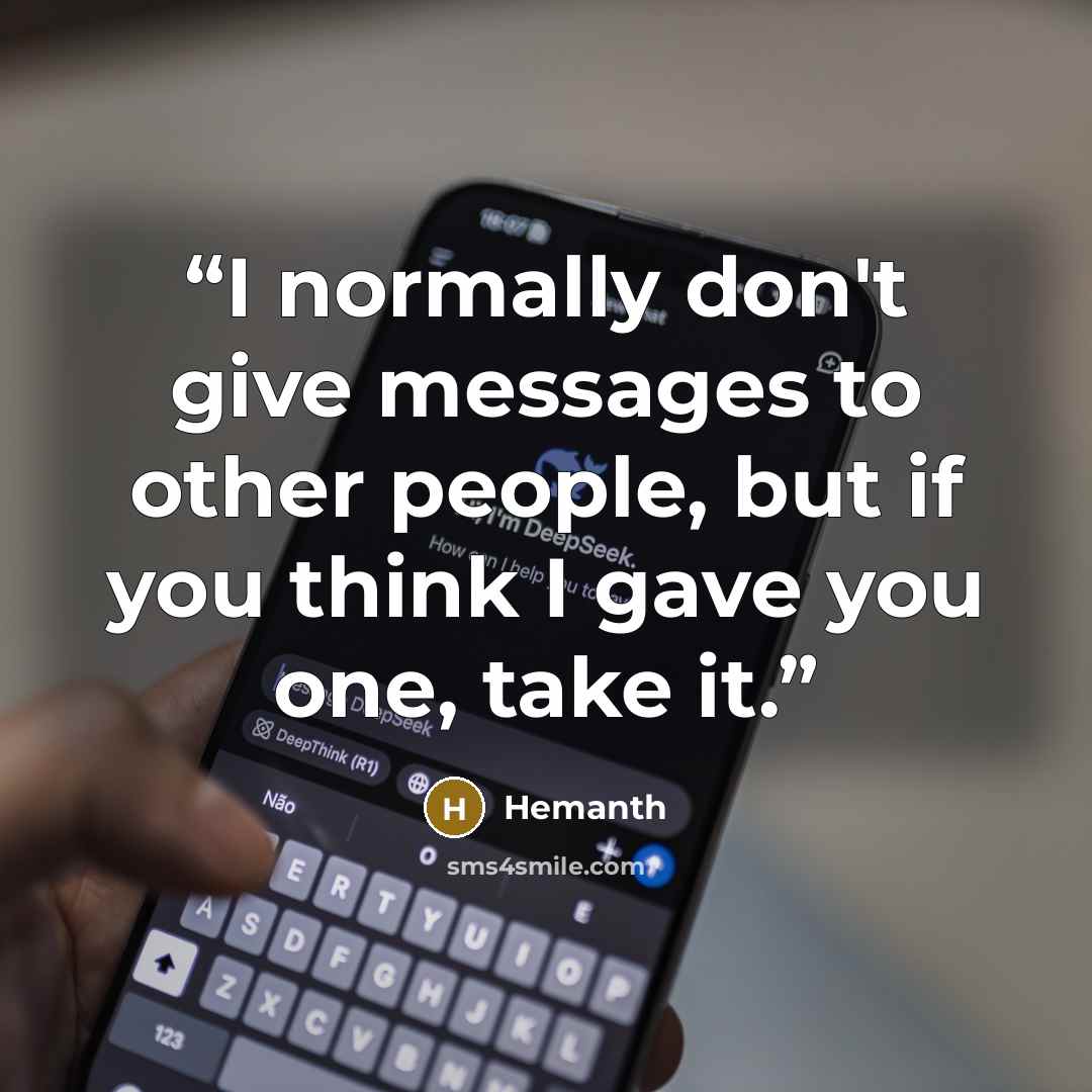 “I normally don't give messages to other people, but if you think I gave you one, take it.” quote by Hemanth