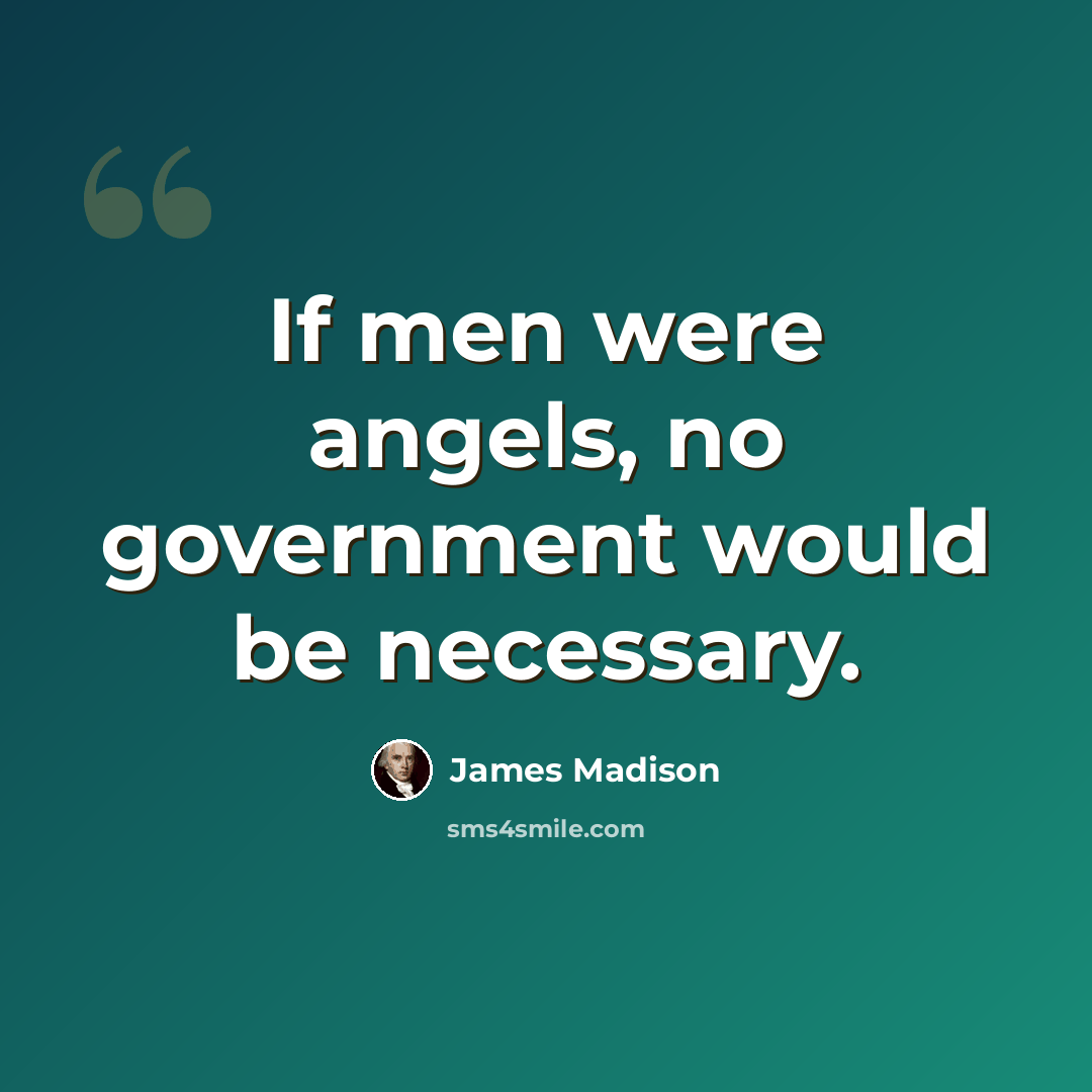 “If men were angels, no government would be necessary.” quote by James Madison