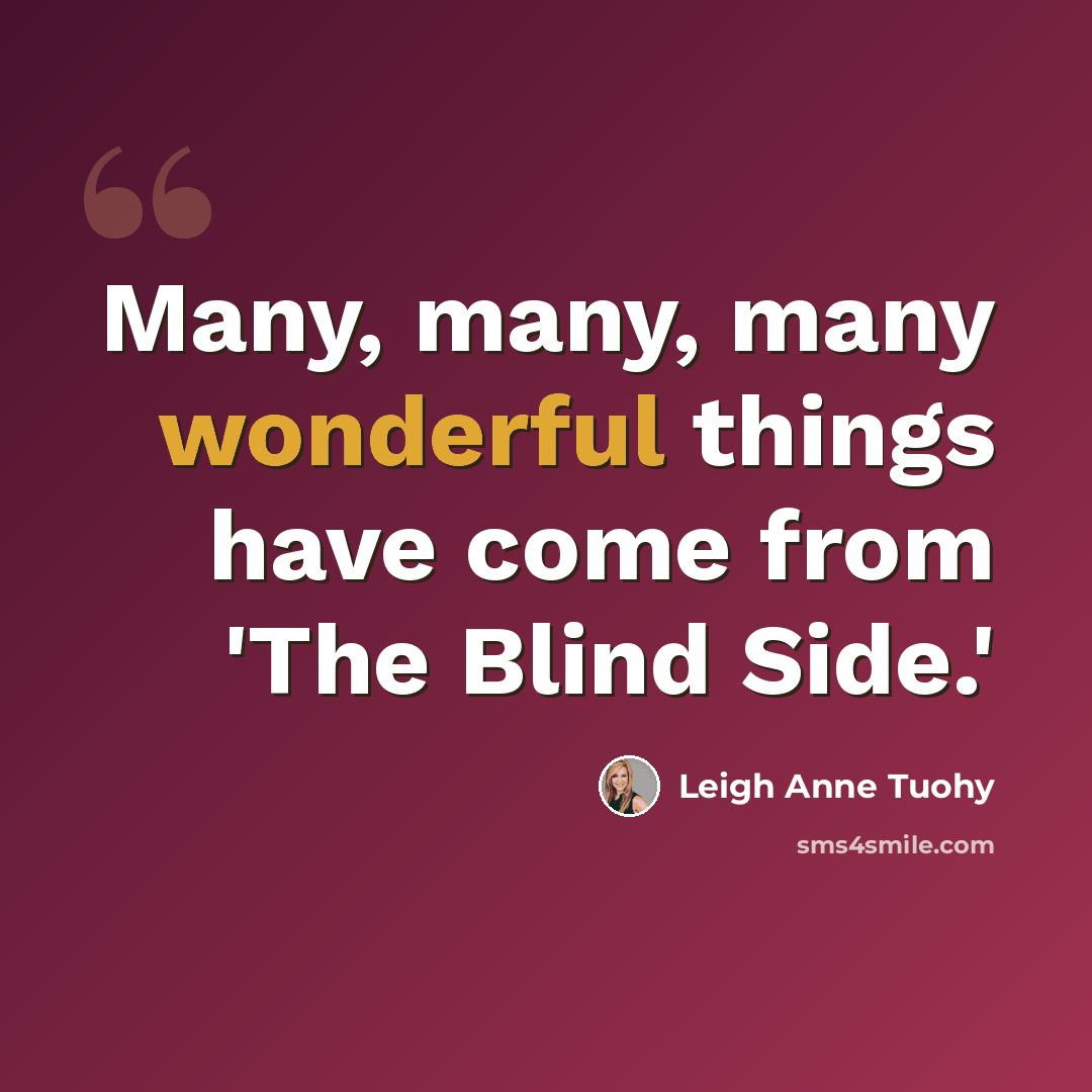 “Many, many, many wonderful things have come from 'The Blind Side.'” quote by Leigh Anne Tuohy
