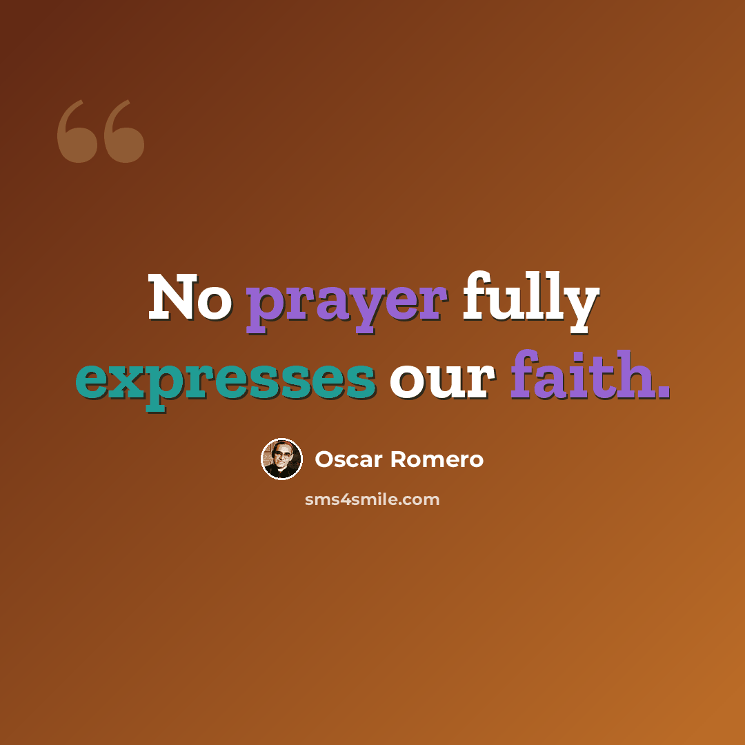 “No prayer fully expresses our faith.” quote by Oscar Romero