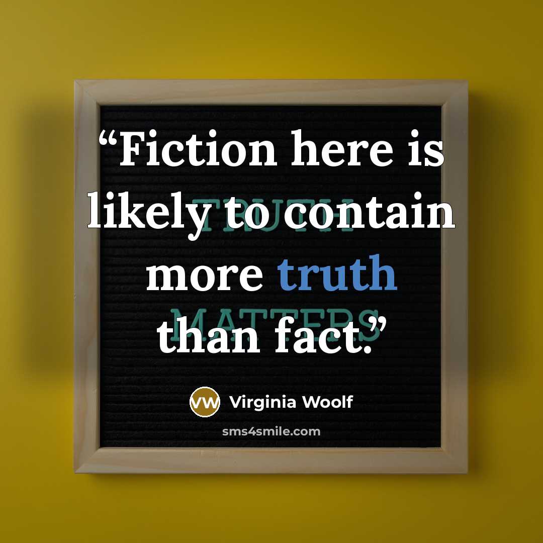 “Fiction here is likely to contain more truth than fact.” quote by Virginia Woolf