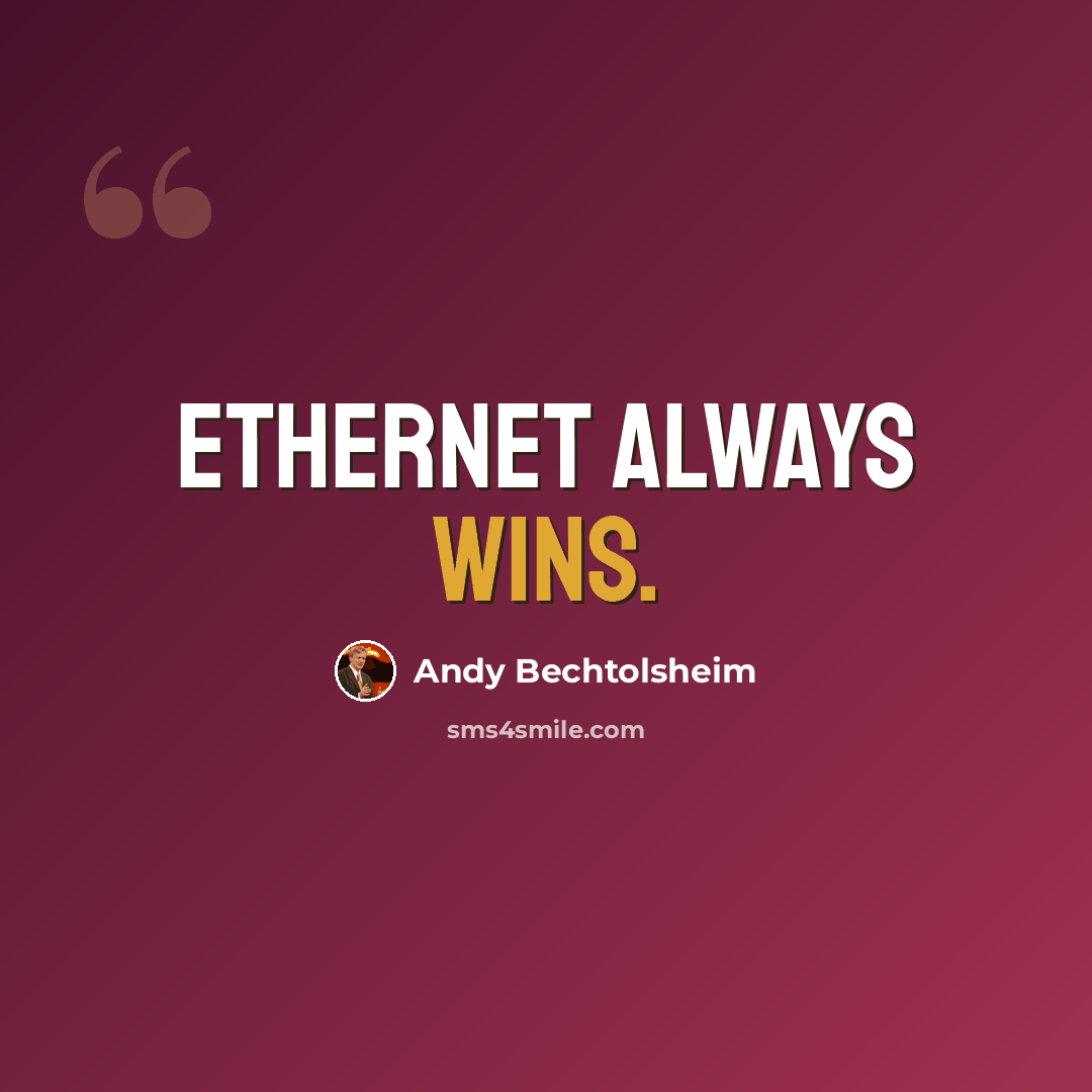 “Ethernet always wins.” quote by Andy Bechtolsheim