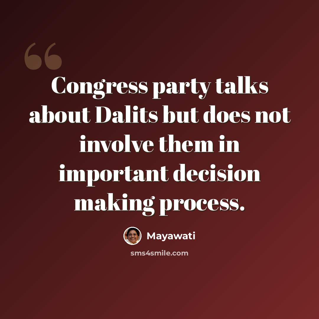 “Congress party talks about Dalits but does not involve them in important decision making process.” quote by Mayawati