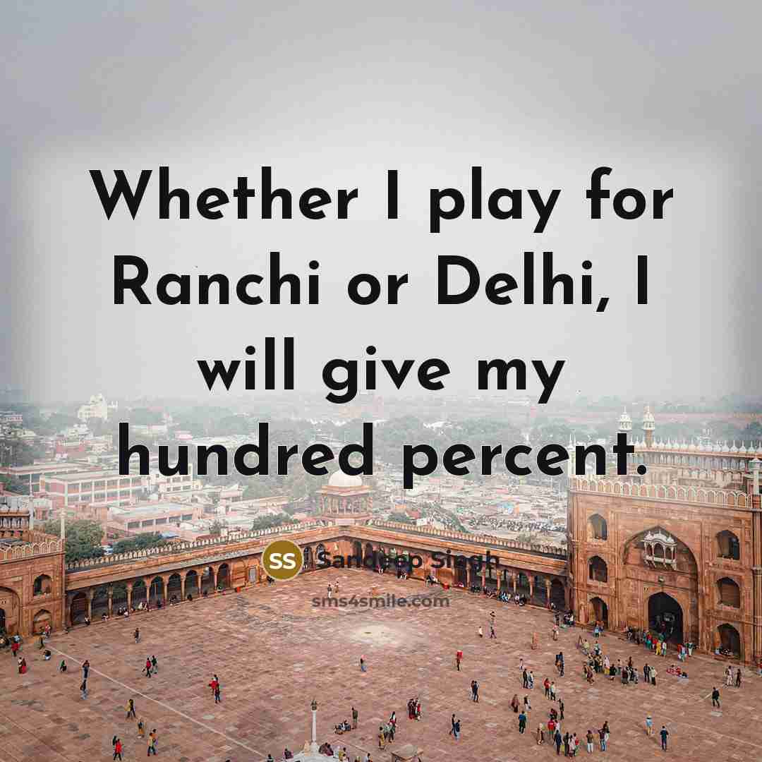 “Whether I play for Ranchi or Delhi, I will give my hundred percent.” quote by Sandeep Singh
