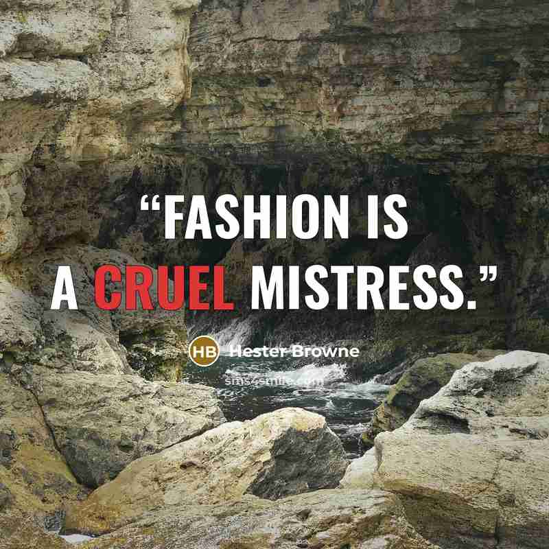 “Fashion is a cruel mistress.” quote by Hester Browne
