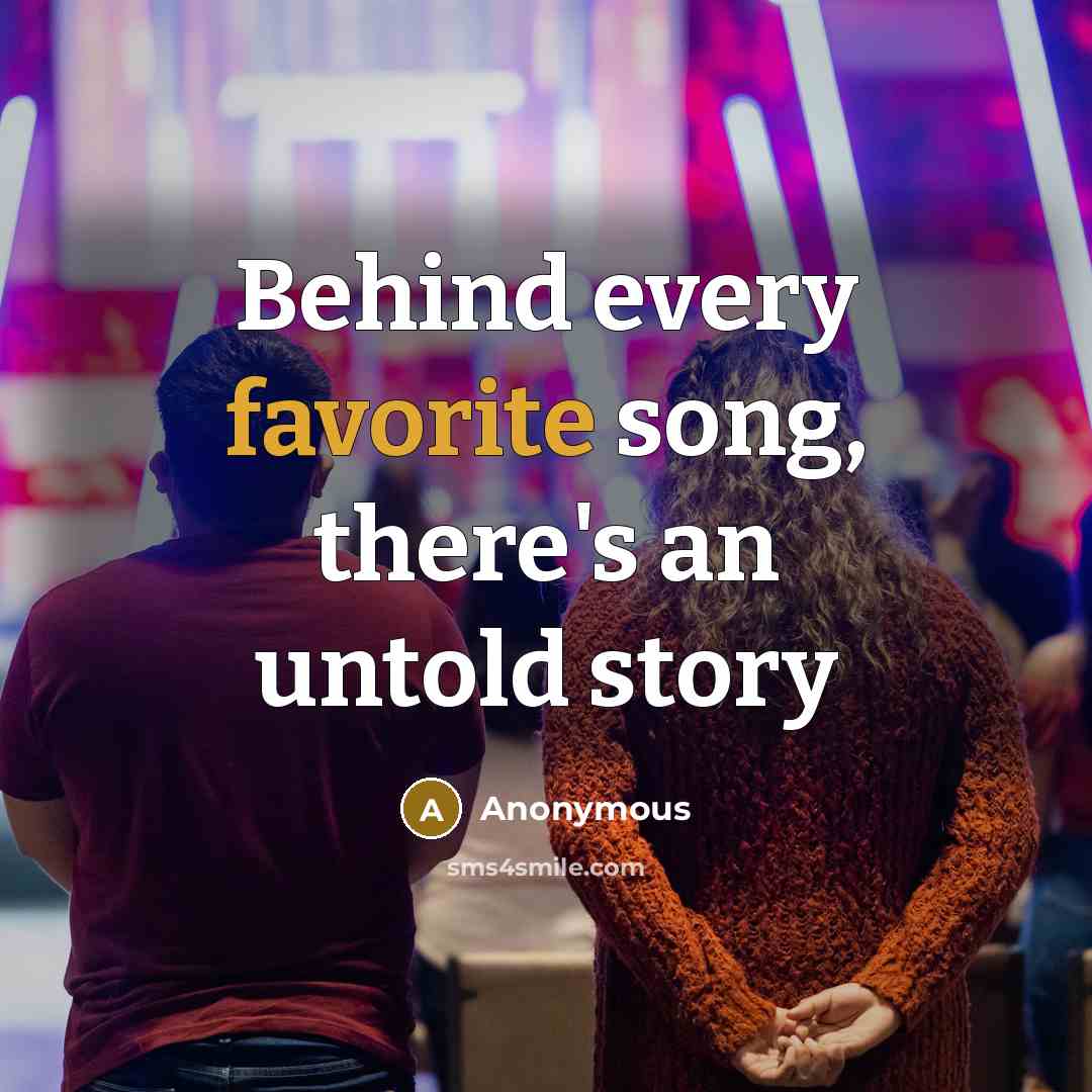 “Behind every favorite song, there's an untold story” quote by Anonymous