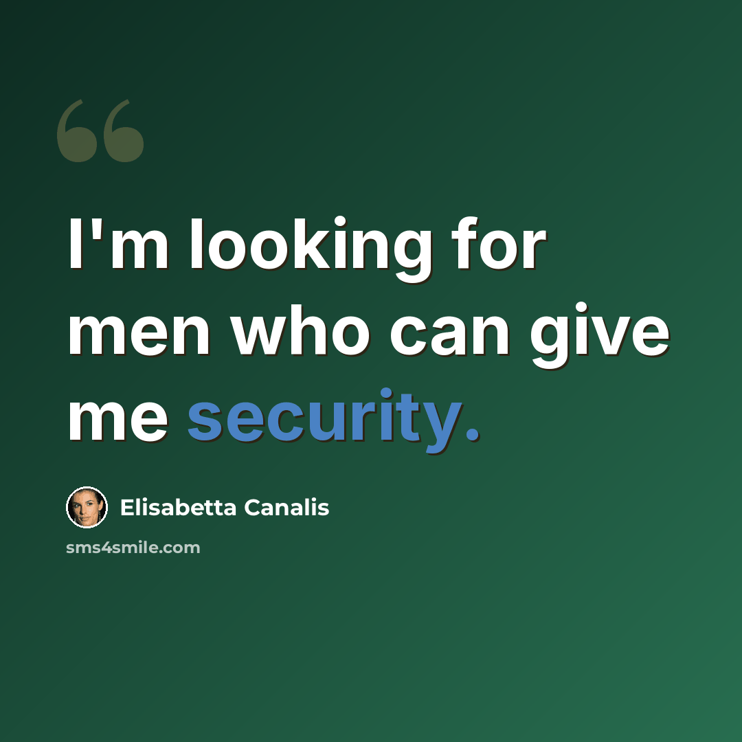 “I'm looking for men who can give me security.” quote by Elisabetta Canalis