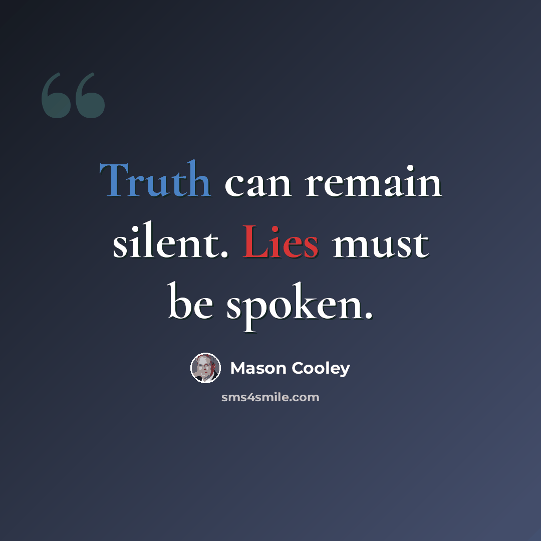 “Truth can remain silent. Lies must be spoken.” quote by Mason Cooley