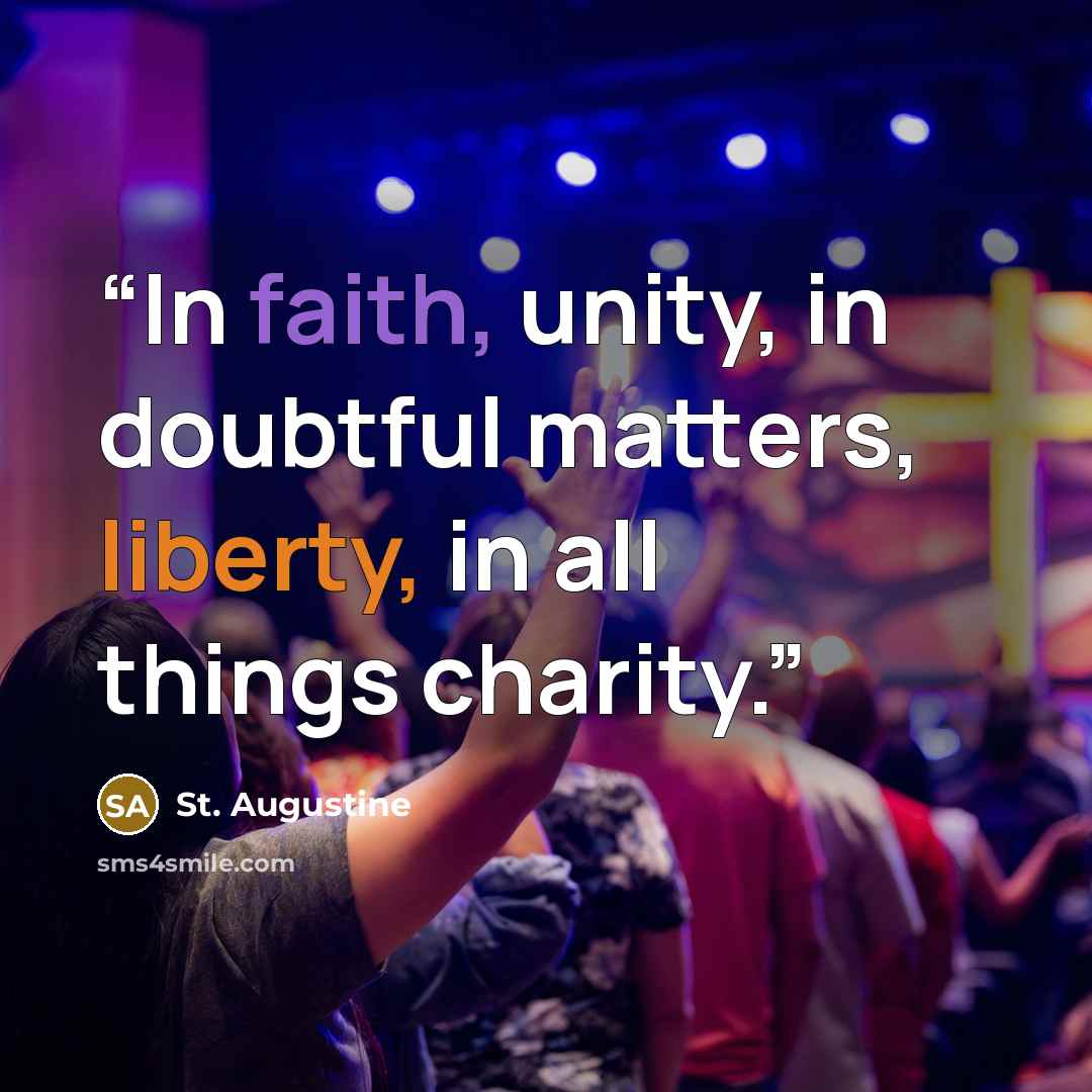 “In faith, unity, in doubtful matters, liberty, in all things charity.” quote by St. Augustine