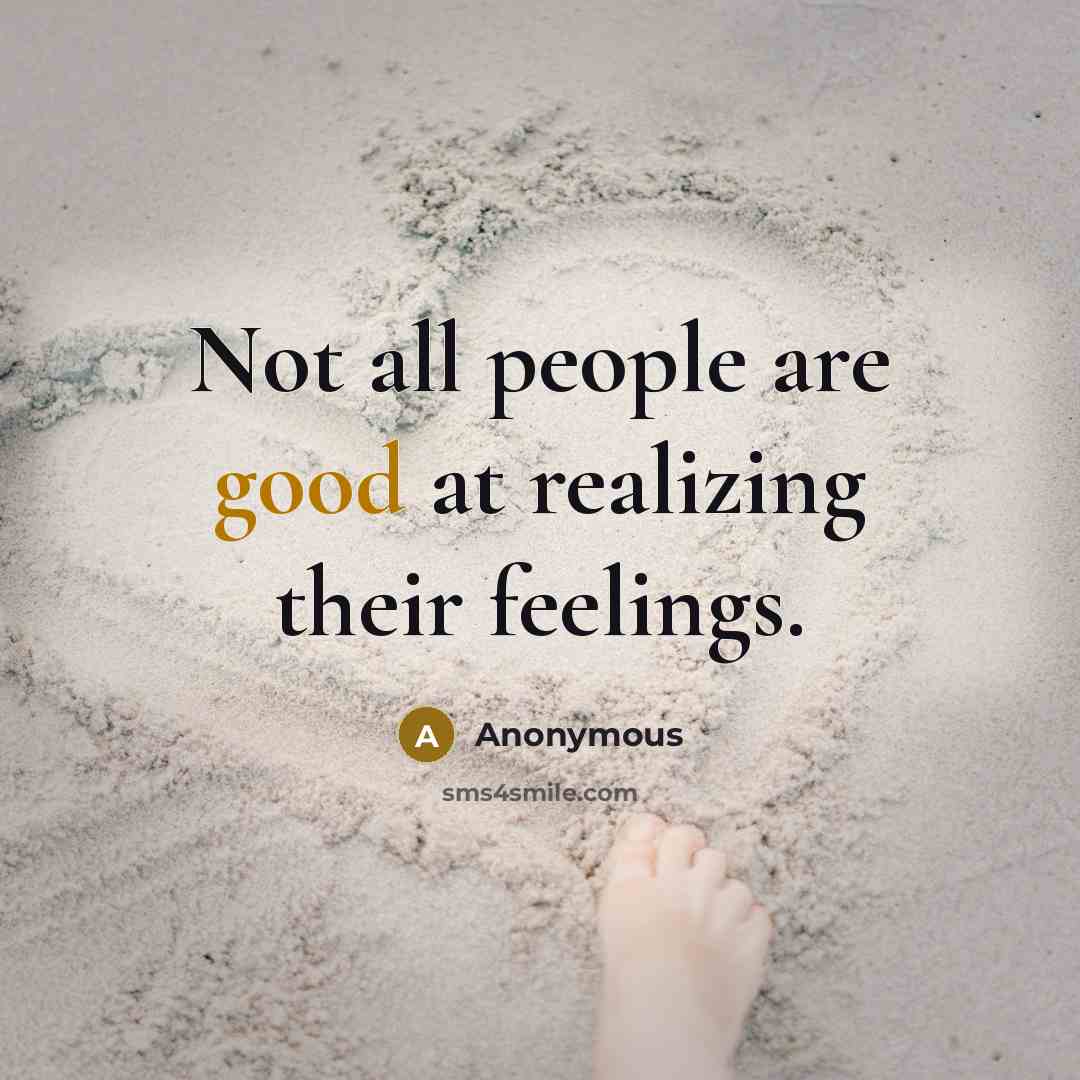 “Not all people are good at realizing their feelings.” quote by Anonymous