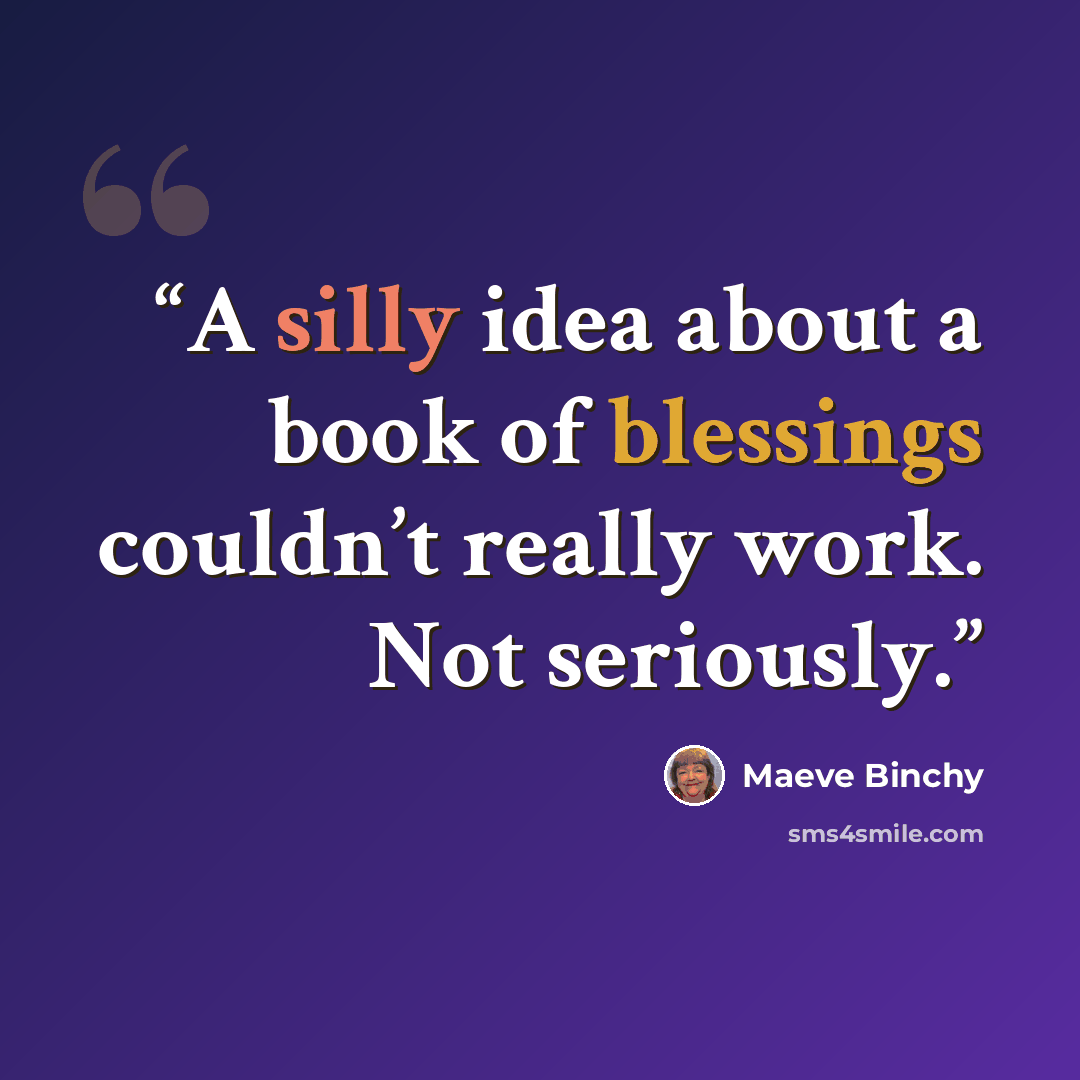 “A silly idea about a book of blessings couldn’t really work. Not seriously.” quote by Maeve Binchy