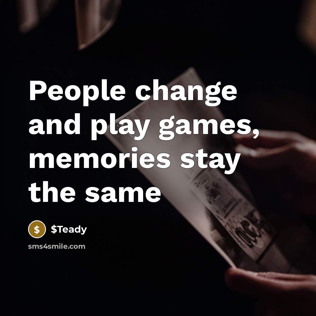 “People change and play games, memories stay the same” quote by $Teady