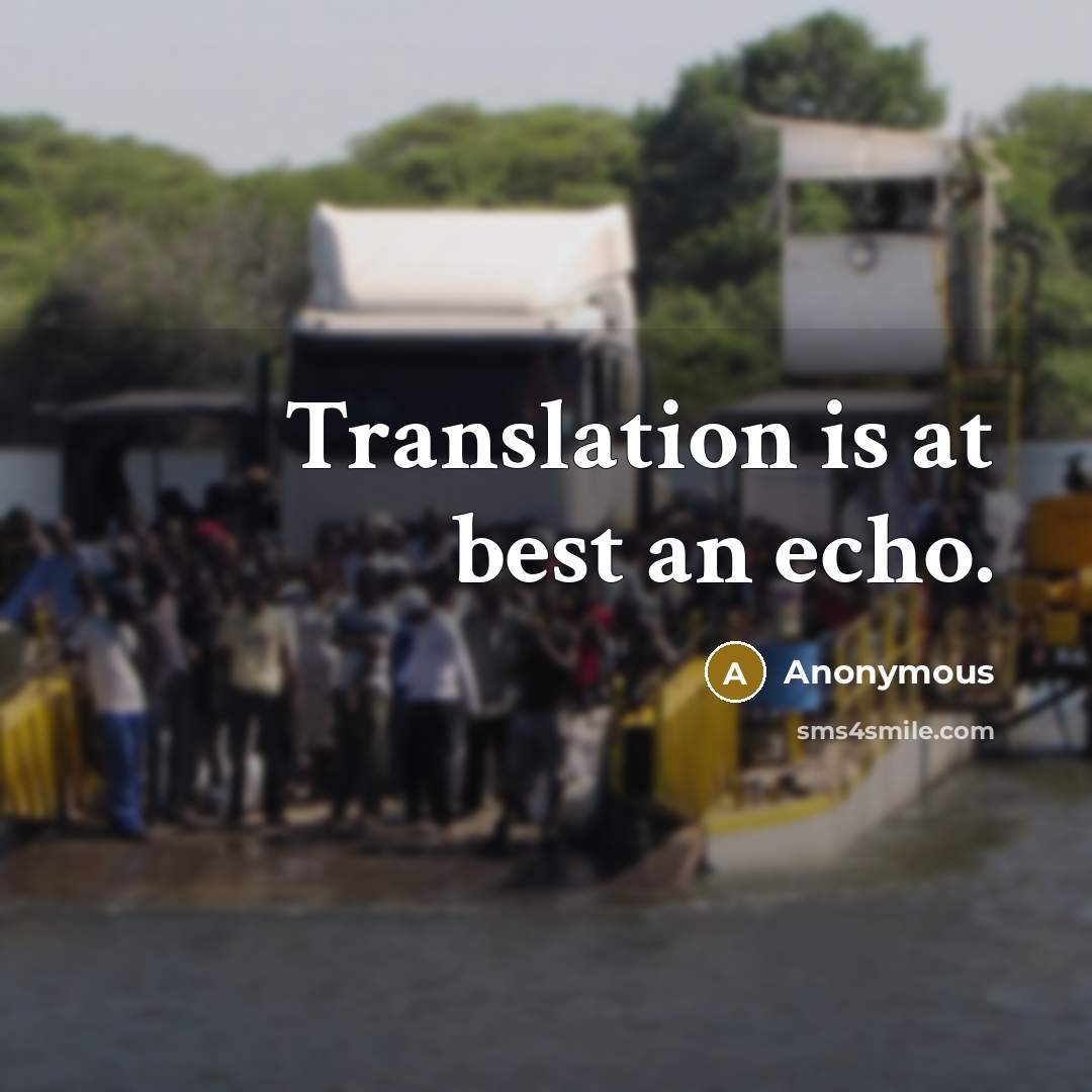 “Translation is at best an echo.” quote by Anonymous